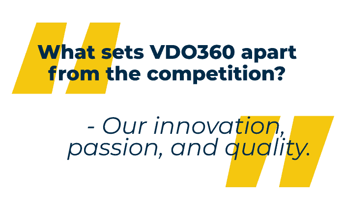 Quote that says what sets VDO360 apart from the competition is our innovation, passion, and quality.